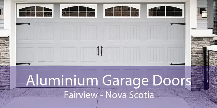Aluminium Garage Doors Fairview - Nova Scotia