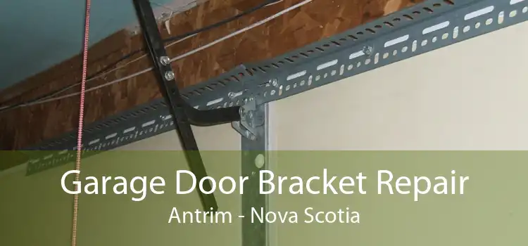 Garage Door Bracket Repair Antrim - Nova Scotia