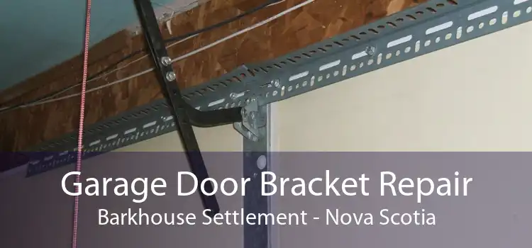 Garage Door Bracket Repair Barkhouse Settlement - Nova Scotia