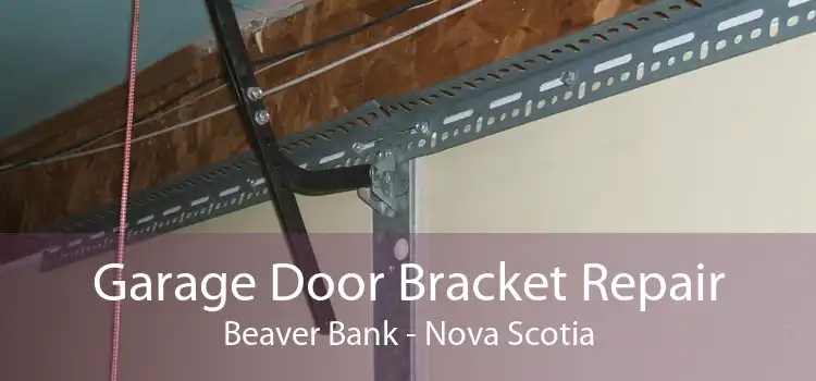 Garage Door Bracket Repair Beaver Bank - Nova Scotia