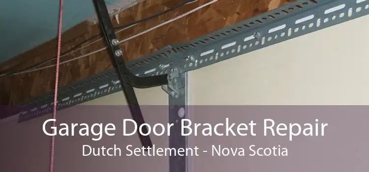 Garage Door Bracket Repair Dutch Settlement - Nova Scotia