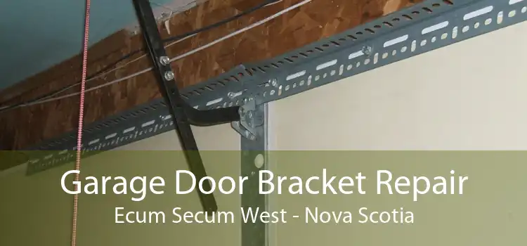 Garage Door Bracket Repair Ecum Secum West - Nova Scotia