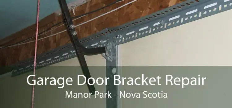 Garage Door Bracket Repair Manor Park - Nova Scotia