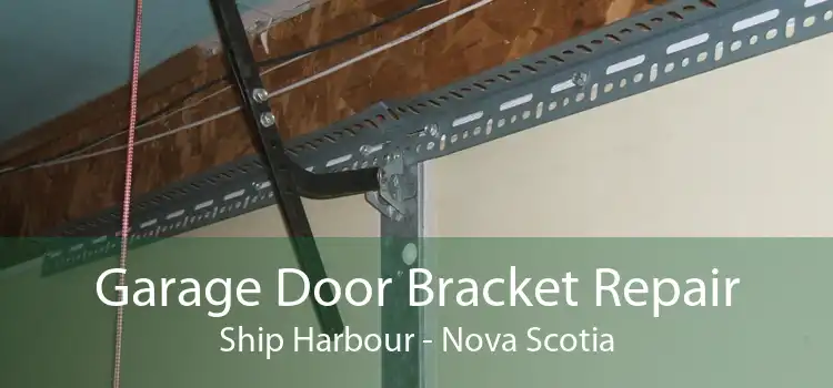 Garage Door Bracket Repair Ship Harbour - Nova Scotia