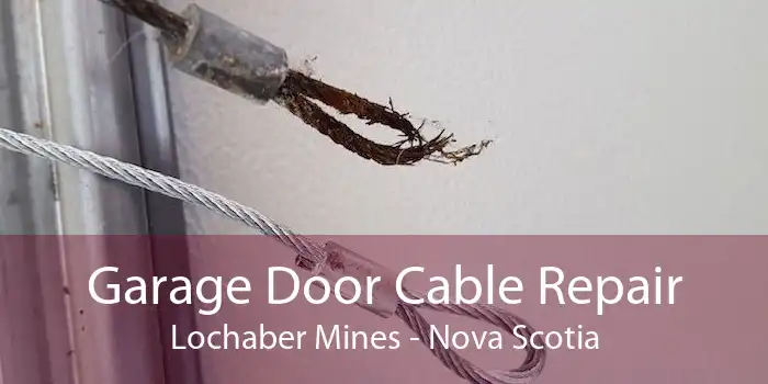 Garage Door Cable Repair Lochaber Mines - Nova Scotia