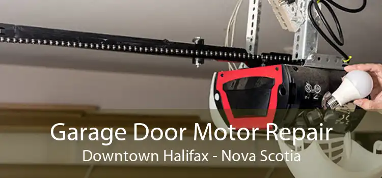 Garage Door Motor Repair Downtown Halifax - Nova Scotia