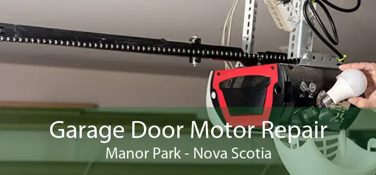 Garage Door Motor Repair Manor Park - Nova Scotia