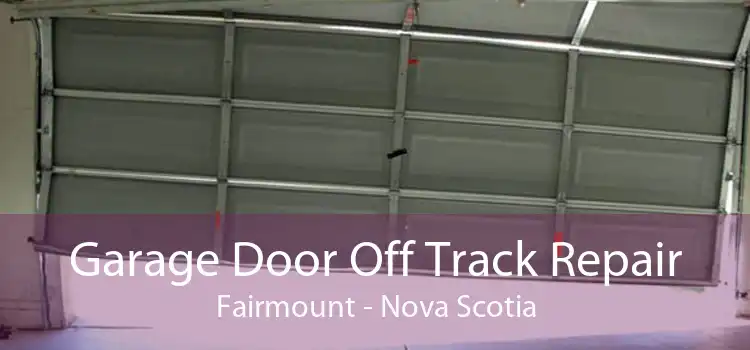 Garage Door Off Track Repair Fairmount - Nova Scotia