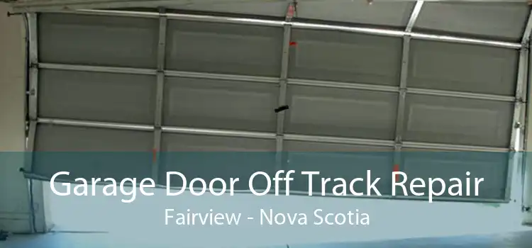 Garage Door Off Track Repair Fairview - Nova Scotia