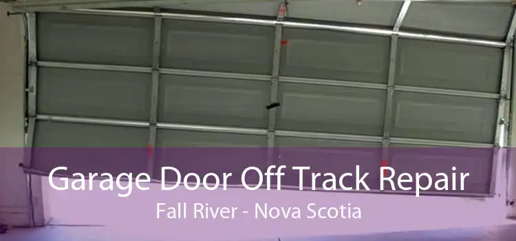 Garage Door Off Track Repair Fall River - Nova Scotia
