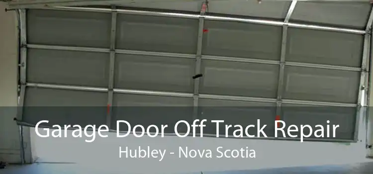 Garage Door Off Track Repair Hubley - Nova Scotia