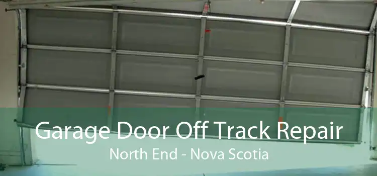Garage Door Off Track Repair North End - Nova Scotia