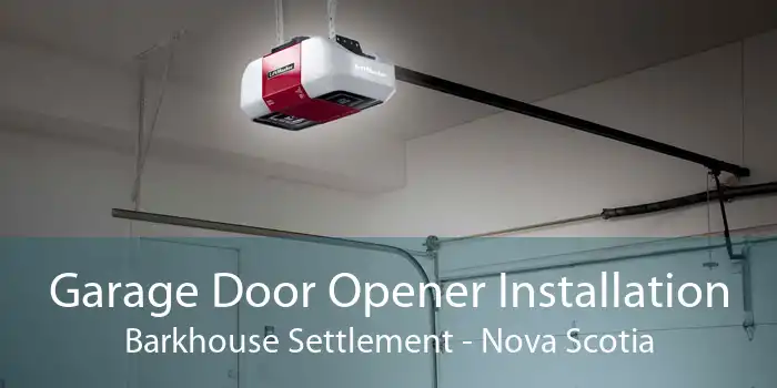 Garage Door Opener Installation Barkhouse Settlement - Nova Scotia