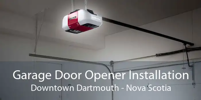 Garage Door Opener Installation Downtown Dartmouth - Nova Scotia