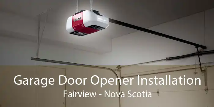 Garage Door Opener Installation Fairview - Nova Scotia