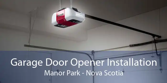 Garage Door Opener Installation Manor Park - Nova Scotia