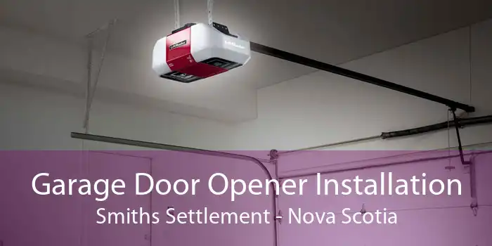 Garage Door Opener Installation Smiths Settlement - Nova Scotia