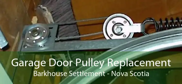 Garage Door Pulley Replacement Barkhouse Settlement - Nova Scotia
