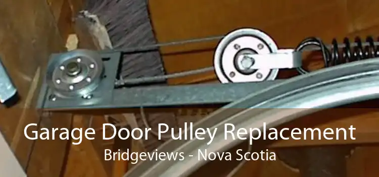Garage Door Pulley Replacement Bridgeviews - Nova Scotia
