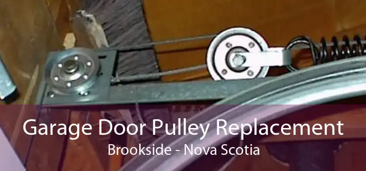 Garage Door Pulley Replacement Brookside - Nova Scotia