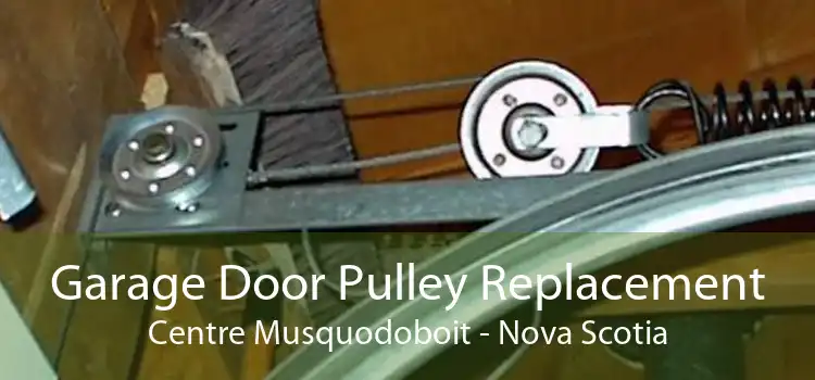 Garage Door Pulley Replacement Centre Musquodoboit - Nova Scotia