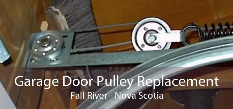 Garage Door Pulley Replacement Fall River - Nova Scotia