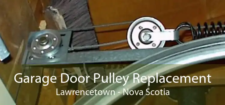 Garage Door Pulley Replacement Lawrencetown - Nova Scotia