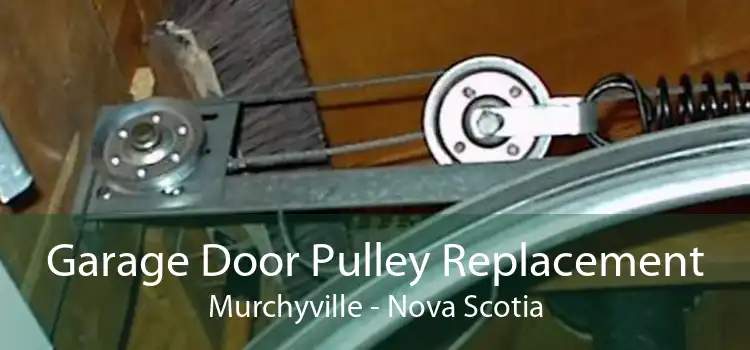 Garage Door Pulley Replacement Murchyville - Nova Scotia