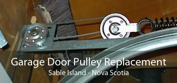 Garage Door Pulley Replacement Sable Island - Nova Scotia