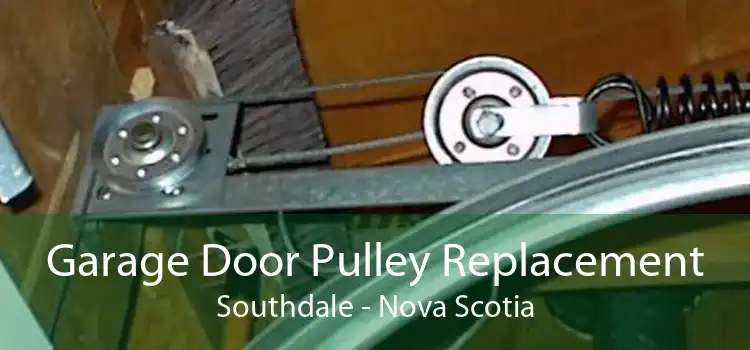Garage Door Pulley Replacement Southdale - Nova Scotia