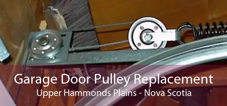 Garage Door Pulley Replacement Upper Hammonds Plains - Nova Scotia