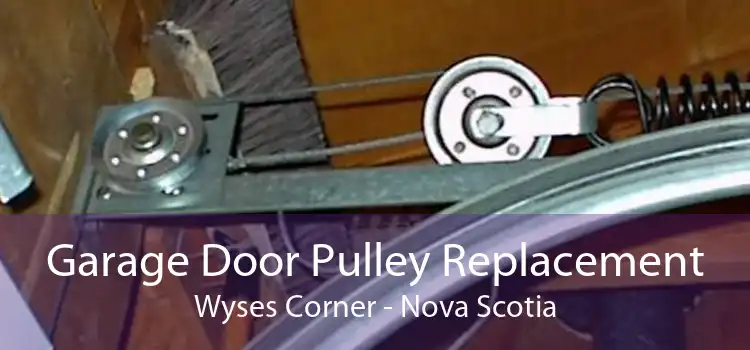Garage Door Pulley Replacement Wyses Corner - Nova Scotia