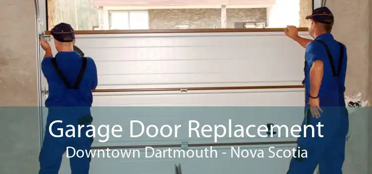 Garage Door Replacement Downtown Dartmouth - Nova Scotia