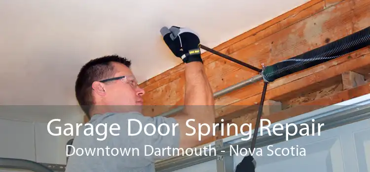 Garage Door Spring Repair Downtown Dartmouth - Nova Scotia