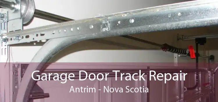 Garage Door Track Repair Antrim - Nova Scotia