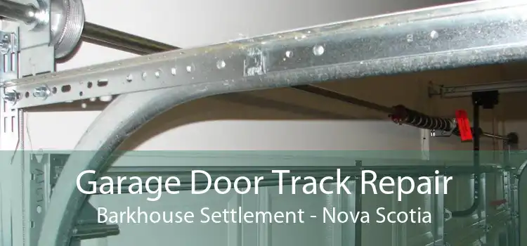 Garage Door Track Repair Barkhouse Settlement - Nova Scotia