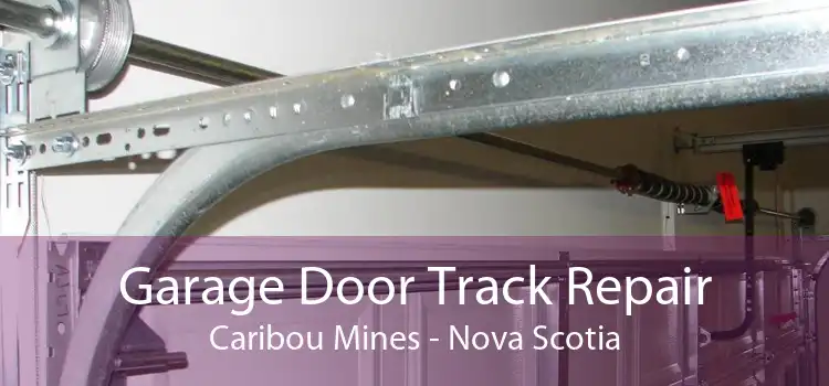 Garage Door Track Repair Caribou Mines - Nova Scotia