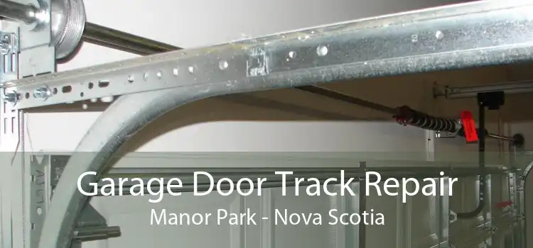 Garage Door Track Repair Manor Park - Nova Scotia