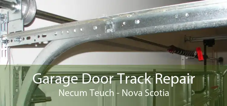 Garage Door Track Repair Necum Teuch - Nova Scotia