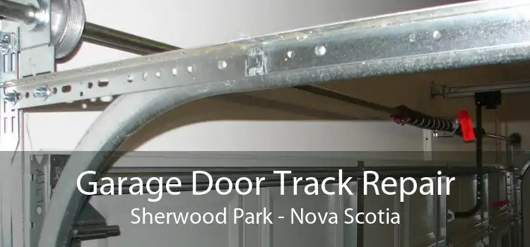 Garage Door Track Repair Sherwood Park - Nova Scotia