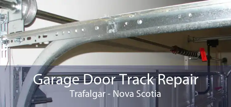 Garage Door Track Repair Trafalgar - Nova Scotia