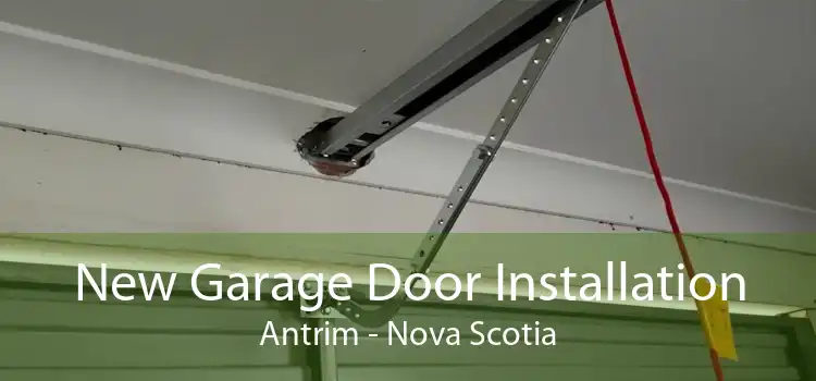 New Garage Door Installation Antrim - Nova Scotia