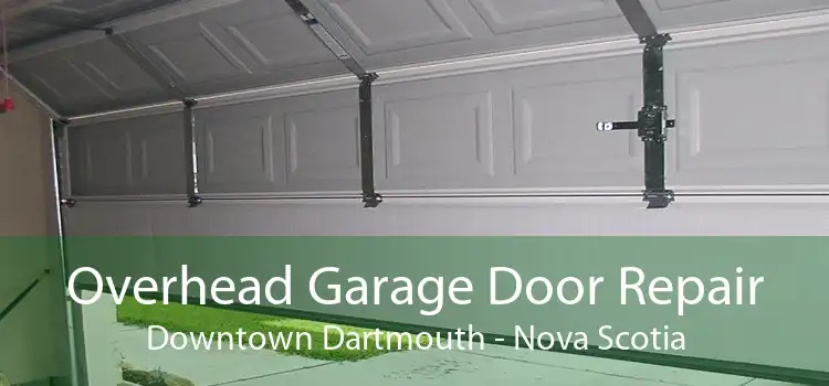 Overhead Garage Door Repair Downtown Dartmouth - Nova Scotia