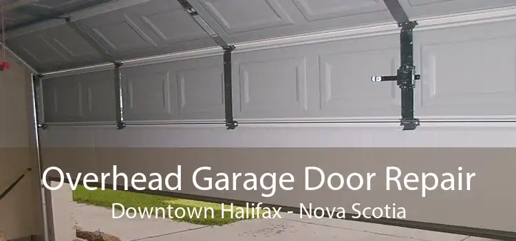 Overhead Garage Door Repair Downtown Halifax - Nova Scotia