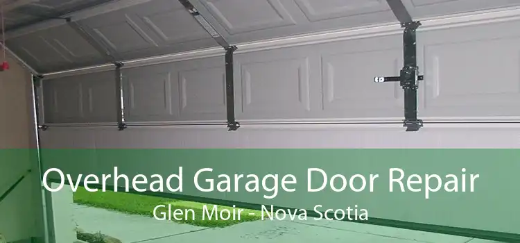 Overhead Garage Door Repair Glen Moir - Nova Scotia