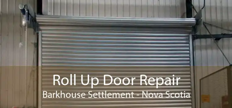 Roll Up Door Repair Barkhouse Settlement - Nova Scotia