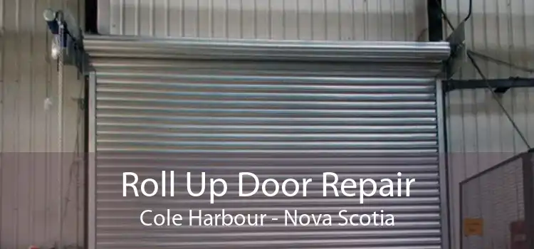 Roll Up Door Repair Cole Harbour - Nova Scotia