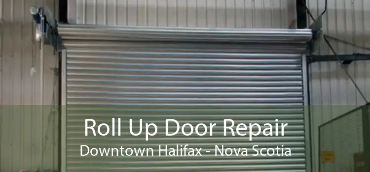 Roll Up Door Repair Downtown Halifax - Nova Scotia