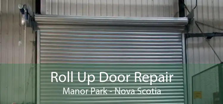 Roll Up Door Repair Manor Park - Nova Scotia
