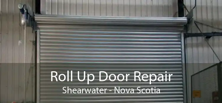 Roll Up Door Repair Shearwater - Nova Scotia